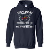 Don't Ask Me Why I'm A Minnesota Wild Fan Ask Yourself