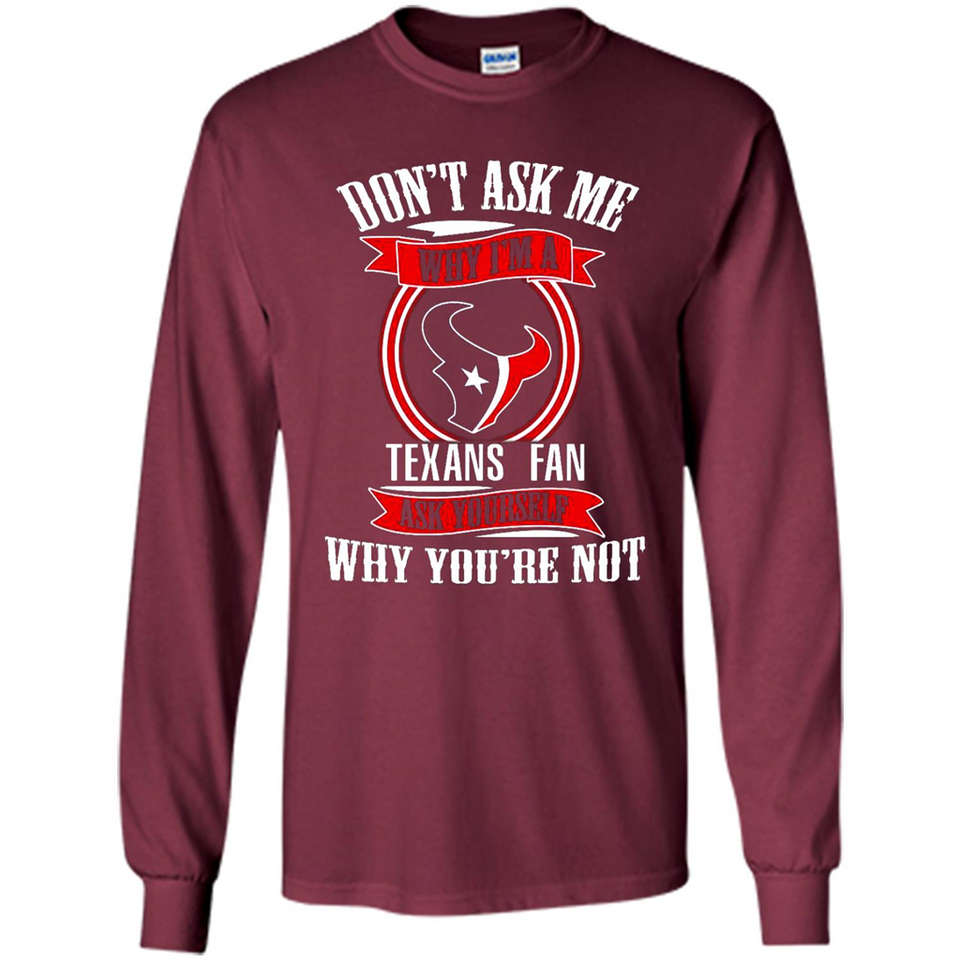 Don't Ask Me Why I'm A Houston Texans Fan Ask Yourself