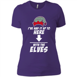 Ive Had It Up To Here With The Elves 1 - Ladies' Boyfriend T-Shirt