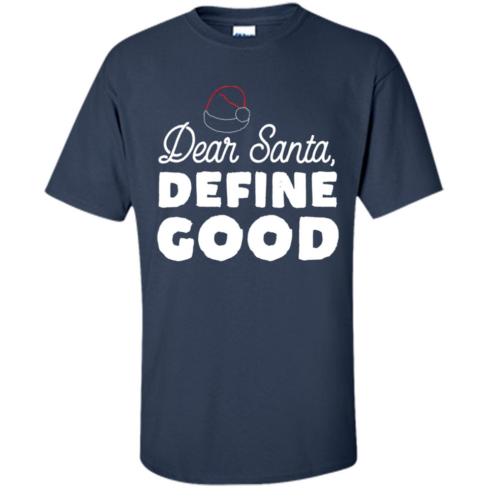 Dear Santa Define Good Christmas - Shirt
