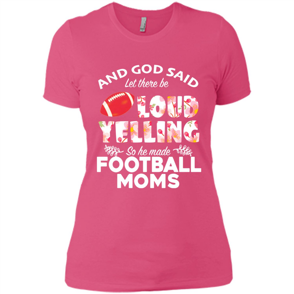 God Said let There Be Loud Yelling So He Made Football Moms - Ladies' Boyfriend T-Shirt