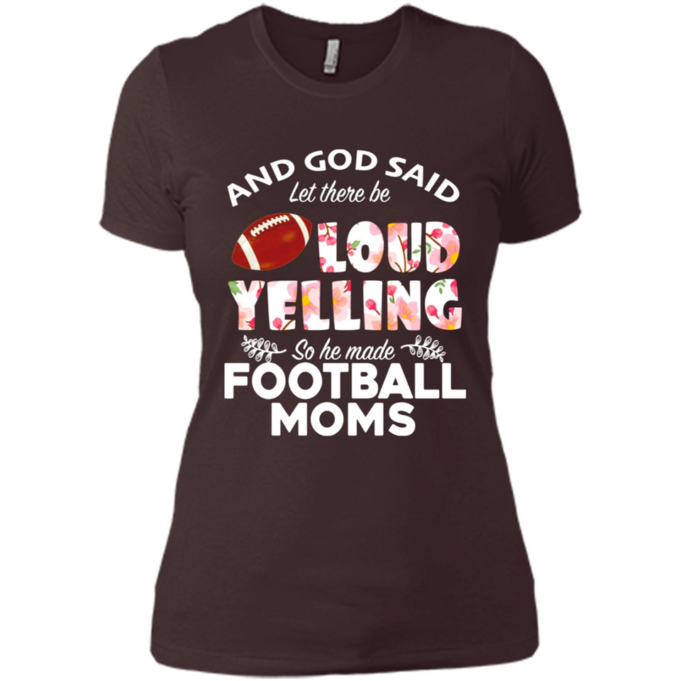 God Said let There Be Loud Yelling So He Made Football Moms - Ladies' Boyfriend T-Shirt