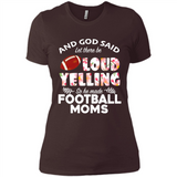 God Said let There Be Loud Yelling So He Made Football Moms - Ladies' Boyfriend T-Shirt