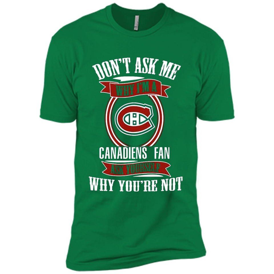 Don't Ask Me Why I'm A Montreal Canadiens Fan Ask Yourself