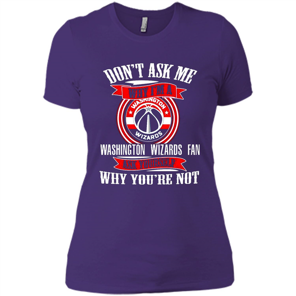 Don't Ask Me Why I'm A Washington Wizards Fan Ask Yourself