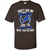 Don't Ask Me Why I'm A Detroit Lions Fan Ask Yourself