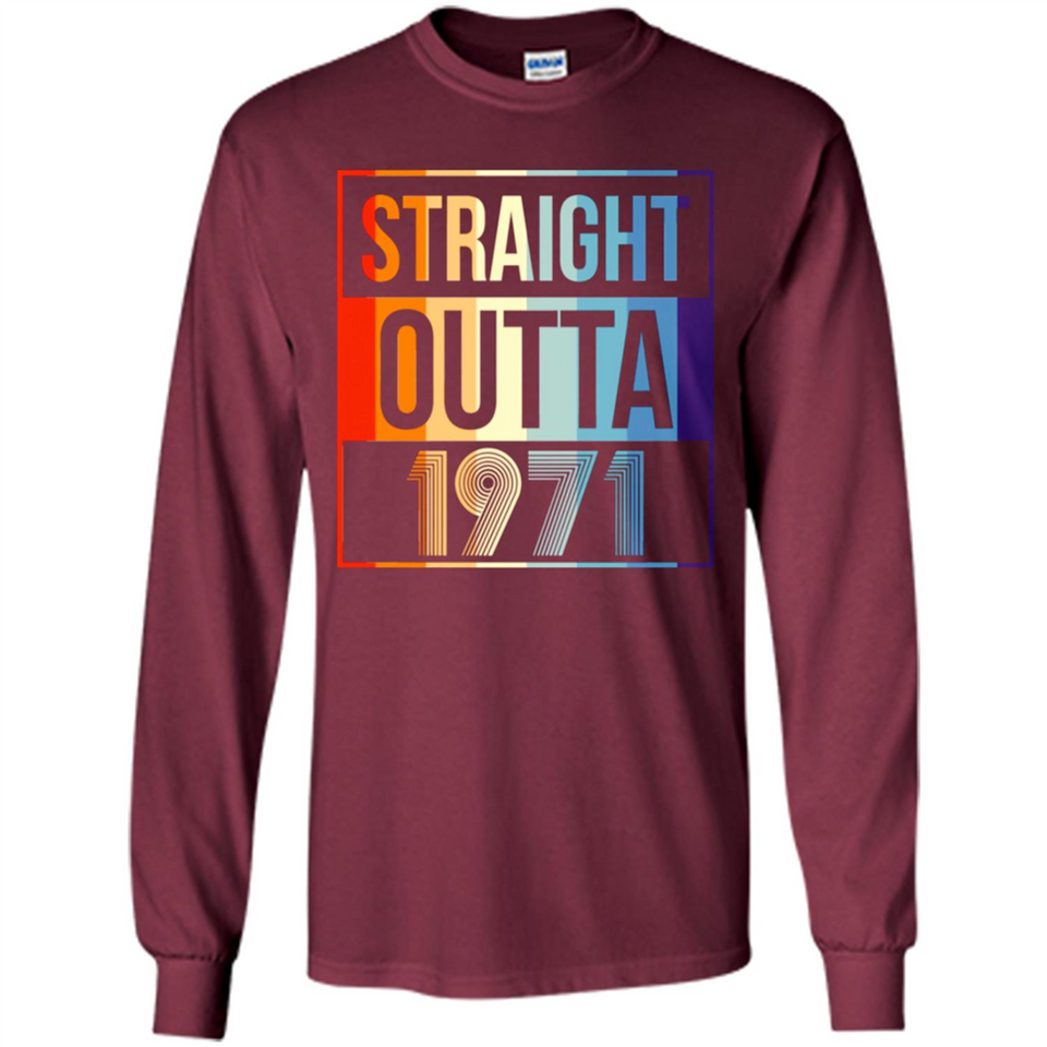 Retro Straight Outta 1971 47 Years Old - Long Sleeve T-Shirt