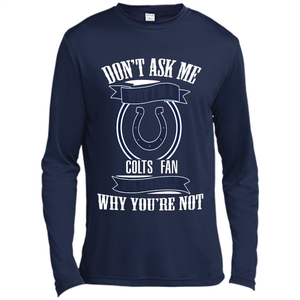 Don't Ask Me Why I'm A Indianapolis Colts Fan Ask Yourself