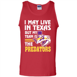 I May Live In Texas But My Team Is The Predators - Tank Top