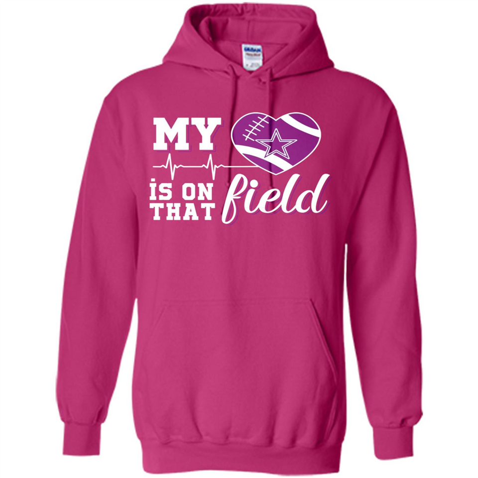 Dallas Cowboys Football My Heart is on that Field - Hoodie