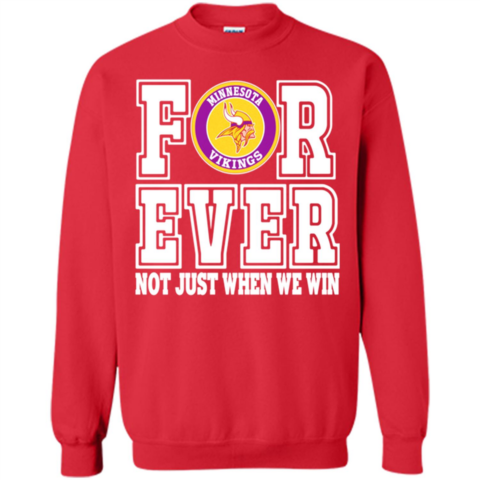 Minnesota Vikings Forever For ever not just when we win - Sweatshirt