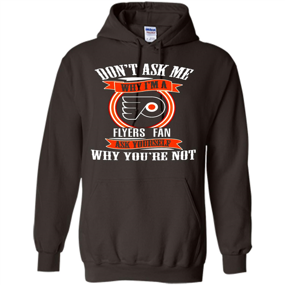 Don't Ask Me Why I'm A Philadelphia Flyers Fan Ask Yourself