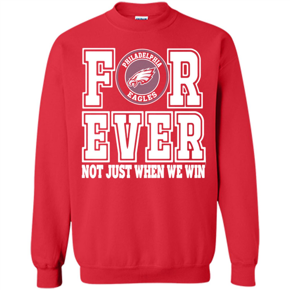 Philadelphia Eagles Forever For ever not just when we win - Sweatshirt