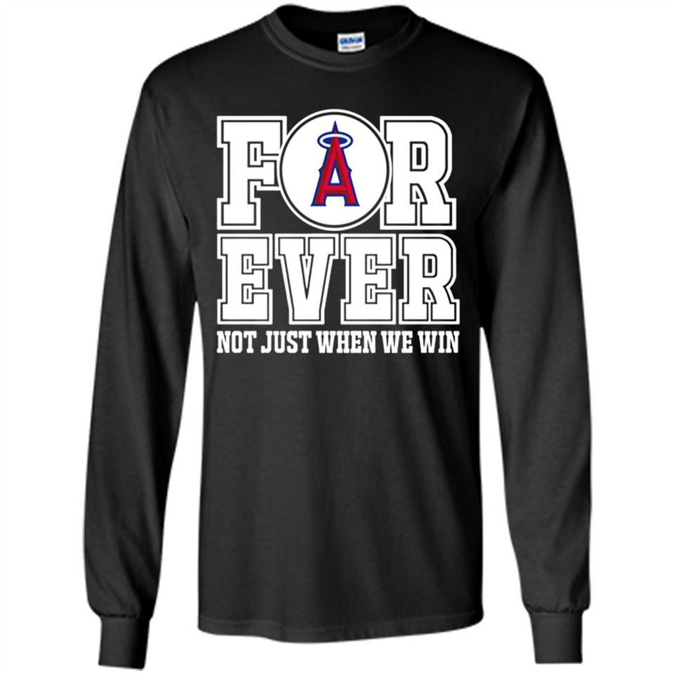 Los Angeles Angels Forever For ever not just when we win - Long Sleeve T-Shirt