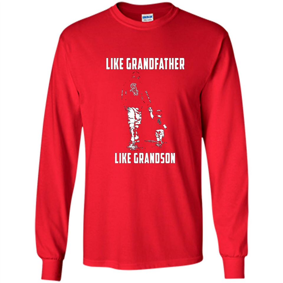 Chicago White Sox GrandFather Like GrandSon - Long Sleeve T-Shirt
