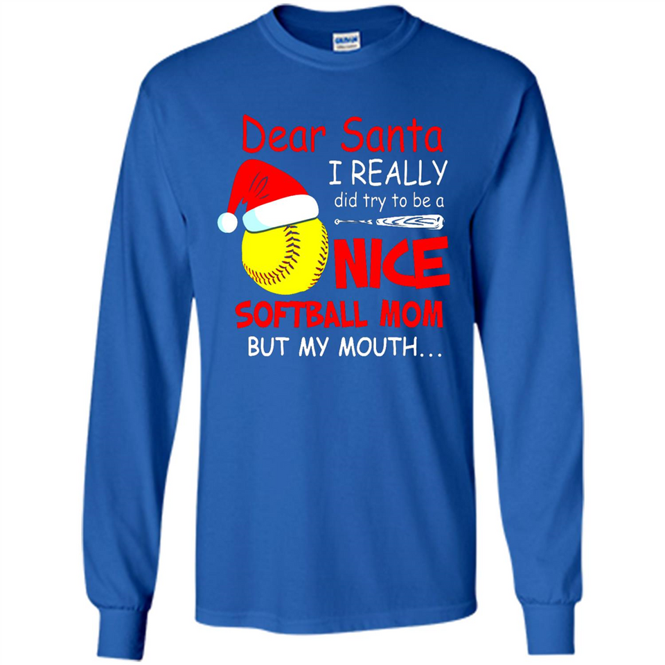 Dear Santa I Really Did Try To Be A Nice Softball Mom T-Shirt - Long Sleeve T-Shirt