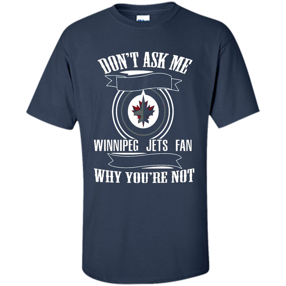 Don't Ask Me Why I'm A Winnipeg Jets Fan Ask Yourself