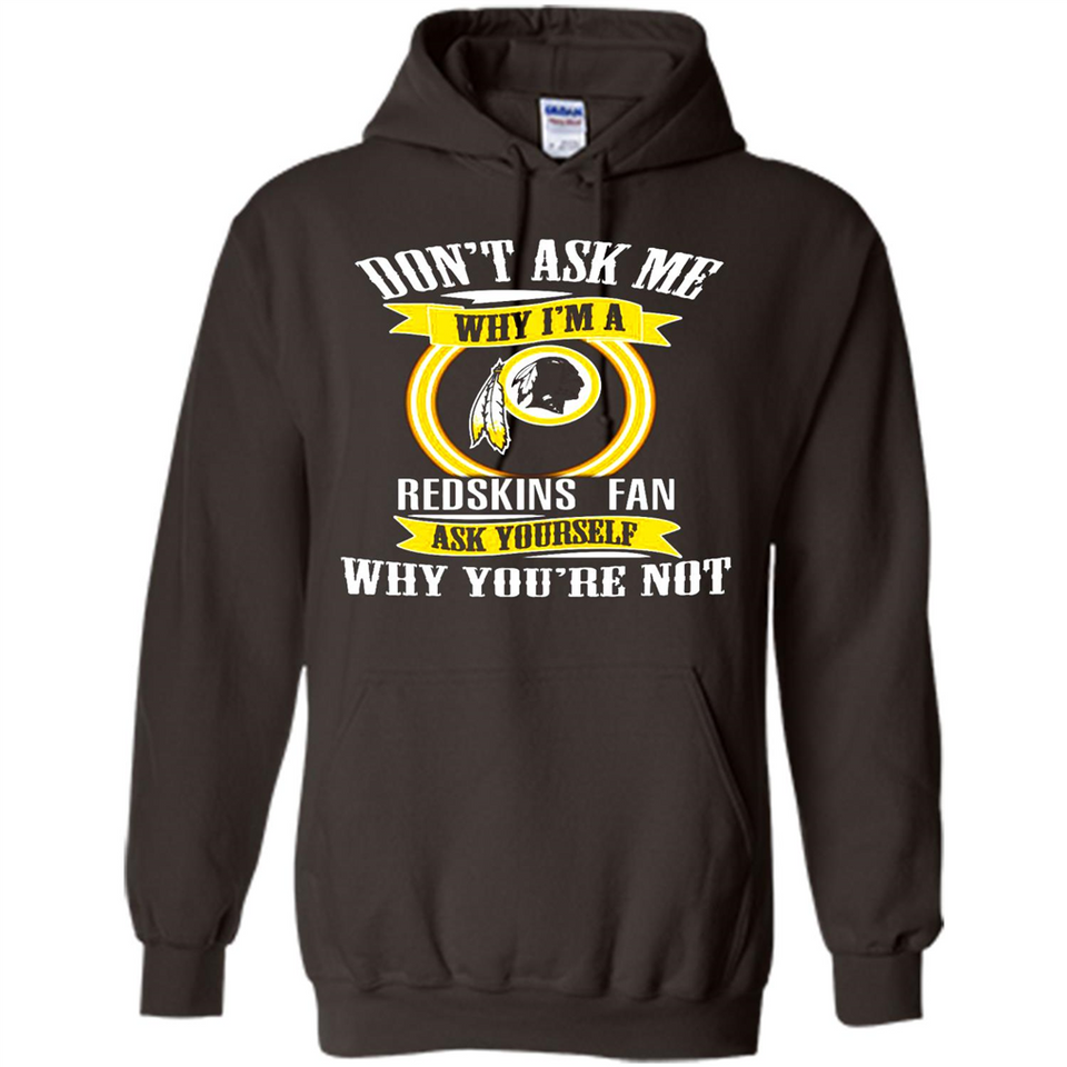 Don't Ask Me Why I'm A Washington Redskins Fan Ask Yourself