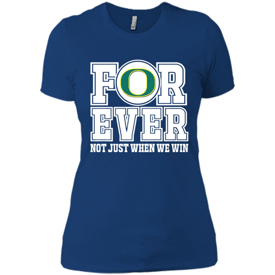 Oregon Ducks Forever For ever not just when we win - Ladies' Boyfriend T-Shirt