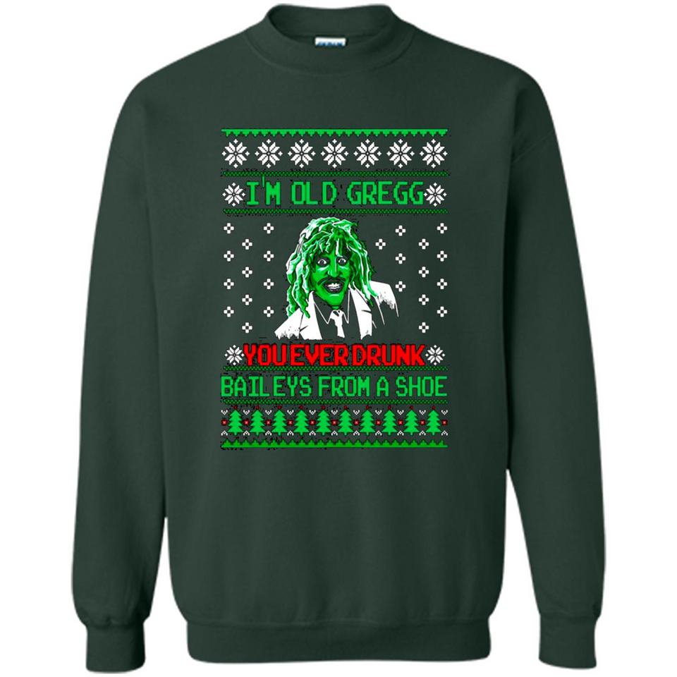 I'm old Gregg you ever drunk baileys from a shoe Christmas sweater PINGPONG