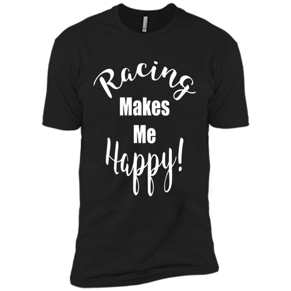 Racing Makes Me Happy! - Drag Racing Classic Fit