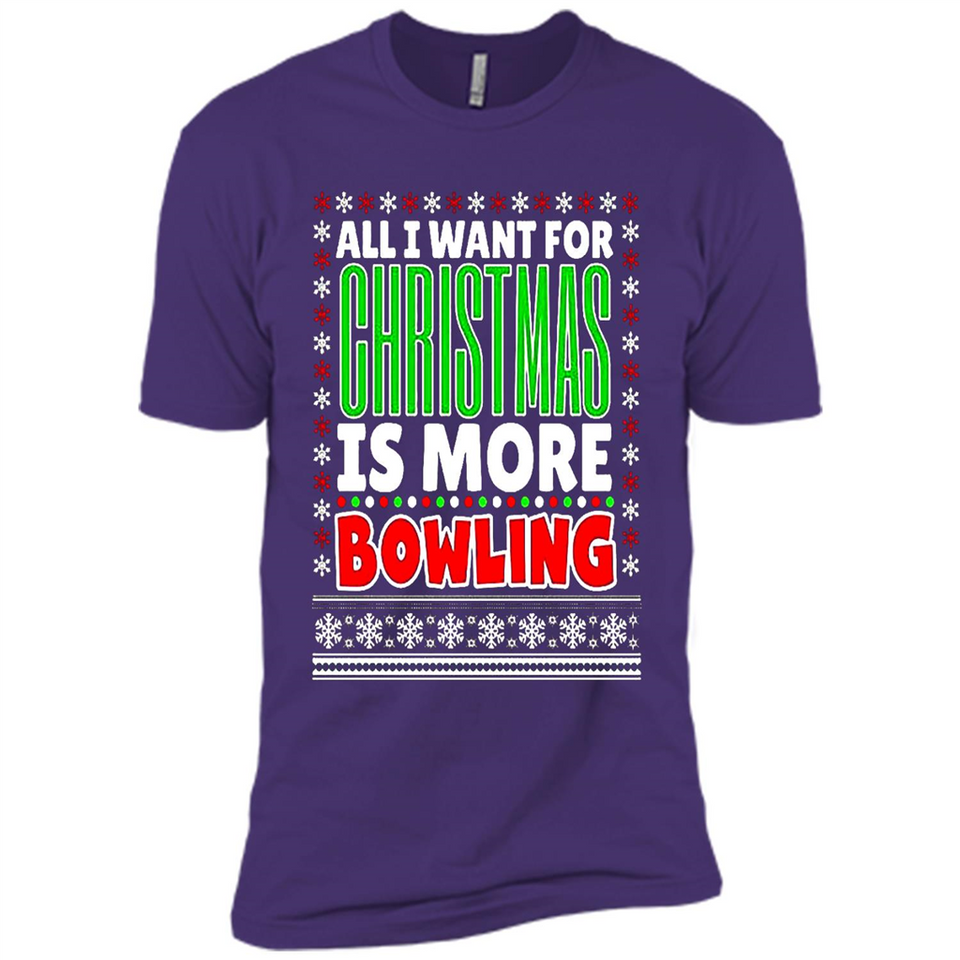 All I Want For Christmas Is More Bowling Christmas - Premium Short Sleeve T-Shirt