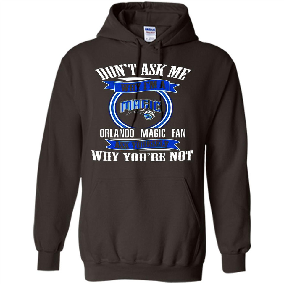 Don't Ask Me Why I'm A Orlando Magic Fan Ask Yourself