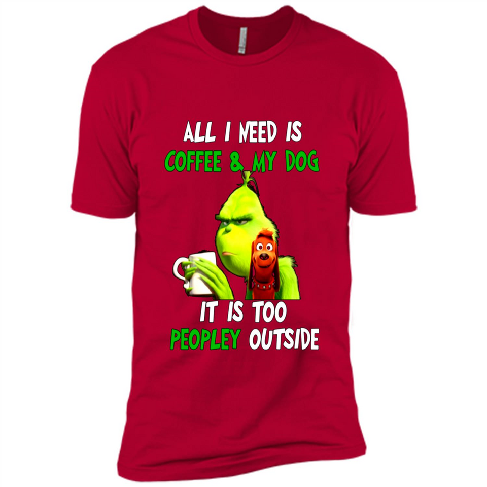 The Grinch - All I Need Is Coffee & My Dog It Is Too Peopley Outside