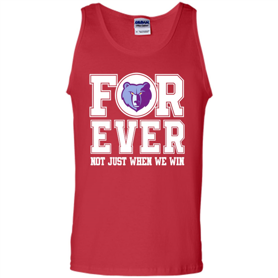 Memphis Grizzlies Forever For ever not just when we win - Tank Top
