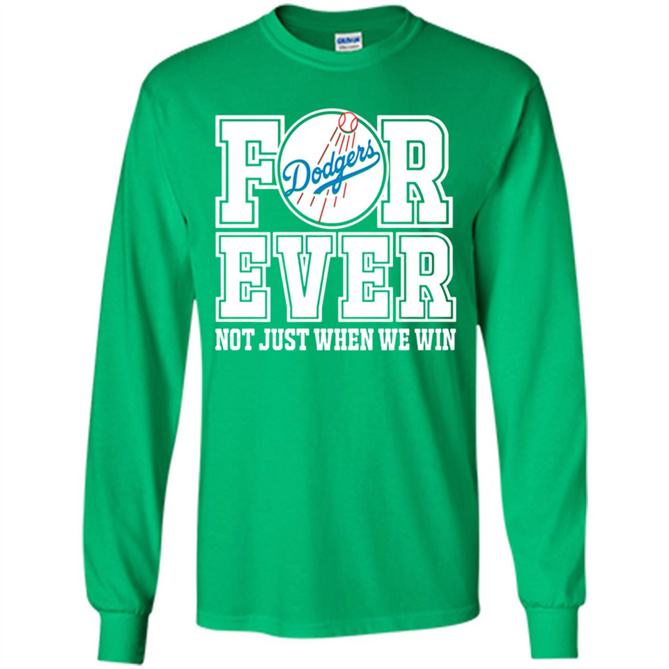 Los Angeles Dodgers Forever For ever not just when we win - Long Sleeve T-Shirt