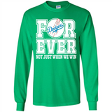 Los Angeles Dodgers Forever For ever not just when we win - Long Sleeve T-Shirt