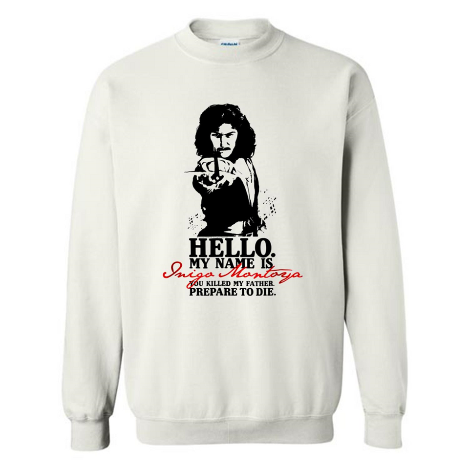 Hello My Name Is Inigo Montoya You Killed My Father Prepare To Die MERCHCUTE - Sweatshirt