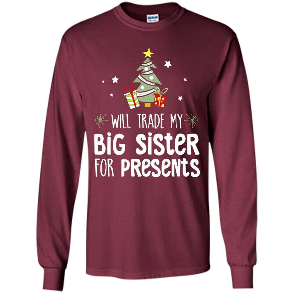 Will Trade My Big Sister For Presents Christmas - Long Sleeve T-Shirt