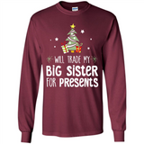 Will Trade My Big Sister For Presents Christmas - Long Sleeve T-Shirt