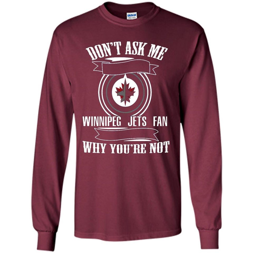 Don't Ask Me Why I'm A Winnipeg Jets Fan Ask Yourself