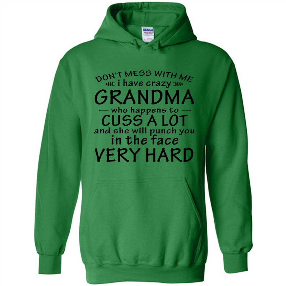 Don't Mess With Me My Grandma Is Crazy And She Will Punch You - Hoodie