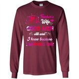 Trucker’s Wife Good Men Still Exist I Know Because I Married One - Long Sleeve T-Shirt