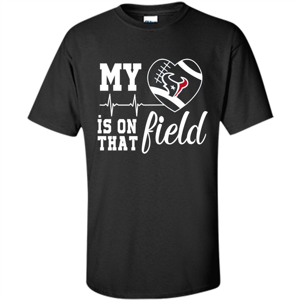 Houston Texans Football My Heart is on that Field - Shirt