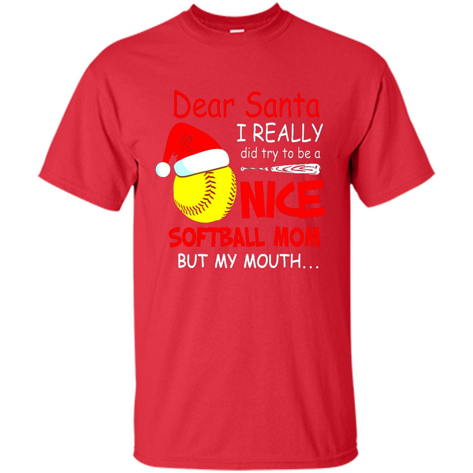 Dear Santa I Really Did Try To Be A Nice Softball Mom T-Shirt - Shirt