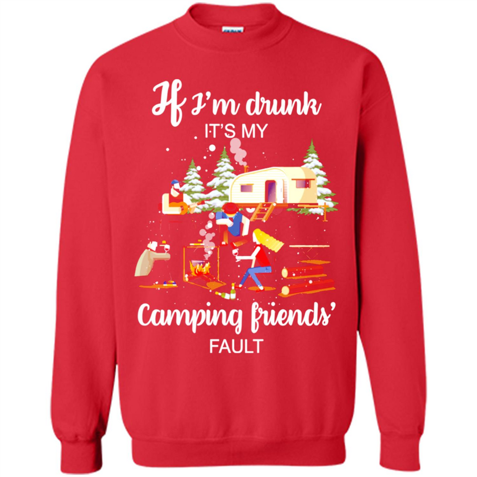 If I'm drunk It's my camping friends fault