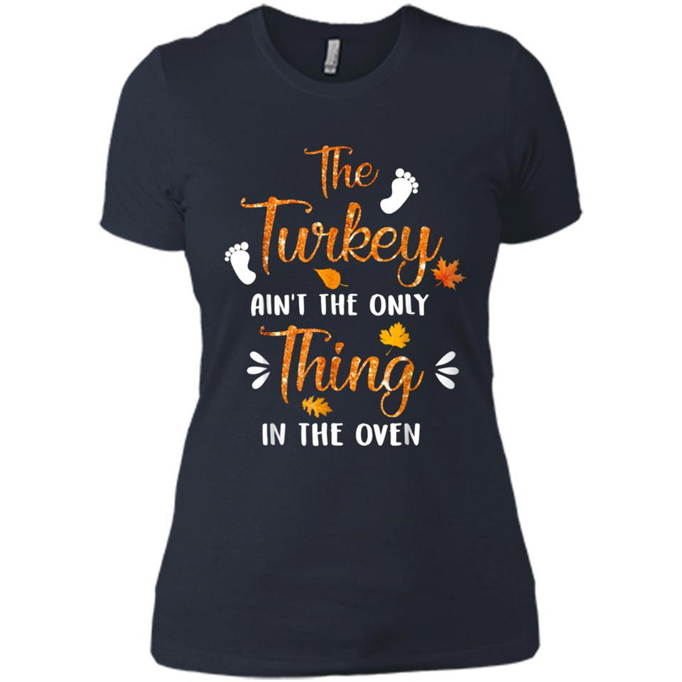 The Turkey Ain’t the Only Thing in the Oven Turkey Day - Ladies' Boyfriend T-Shirt