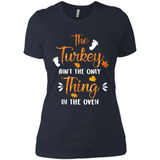 The Turkey Ain’t the Only Thing in the Oven Turkey Day - Ladies' Boyfriend T-Shirt