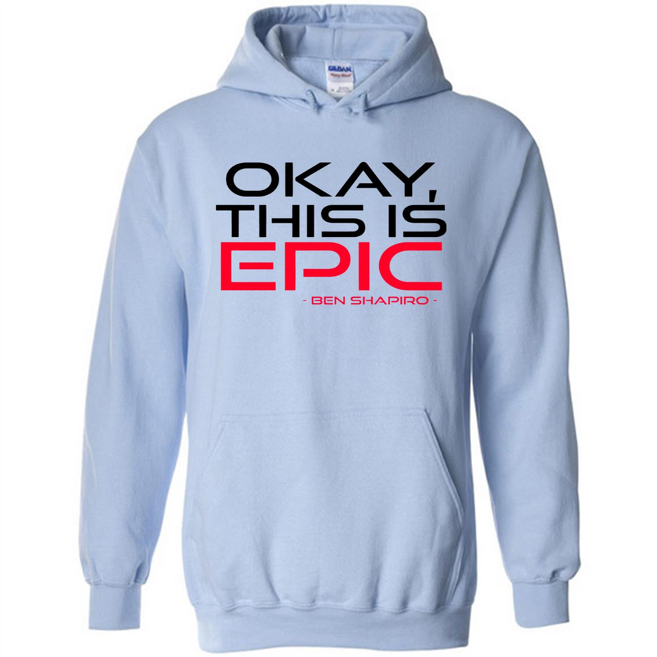 Okay, This is Epic' Ben Shapiro Quote - Hoodie