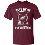 Don't Ask Me Why I'm A Philadelphia Eagles Fan Ask Yourself