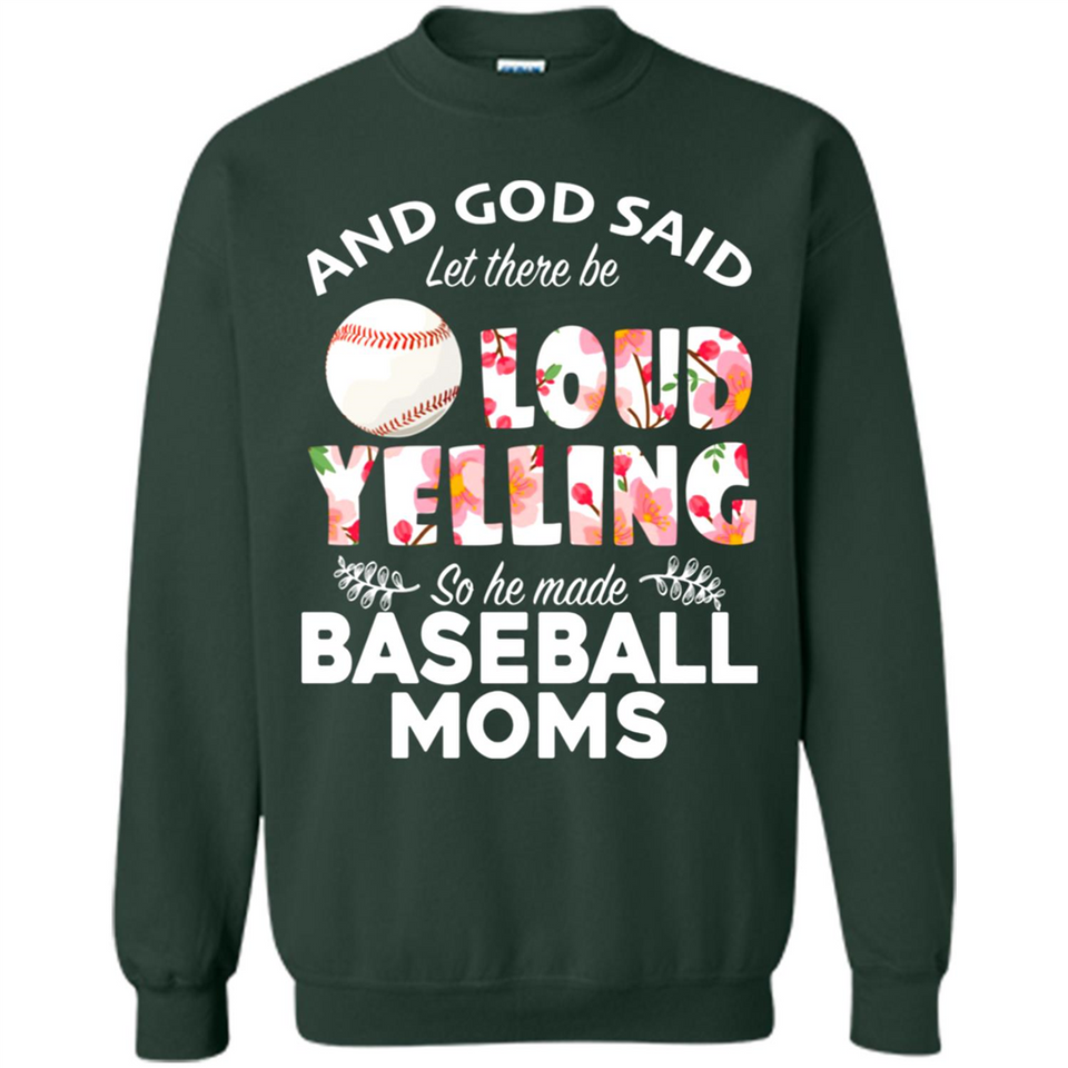 God Said let There Be Loud Yelling So He Made Baseball Moms - Sweatshirt