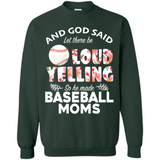 God Said let There Be Loud Yelling So He Made Baseball Moms - Sweatshirt