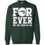 Orlando Magic Forever For ever not just when we win - Sweatshirt
