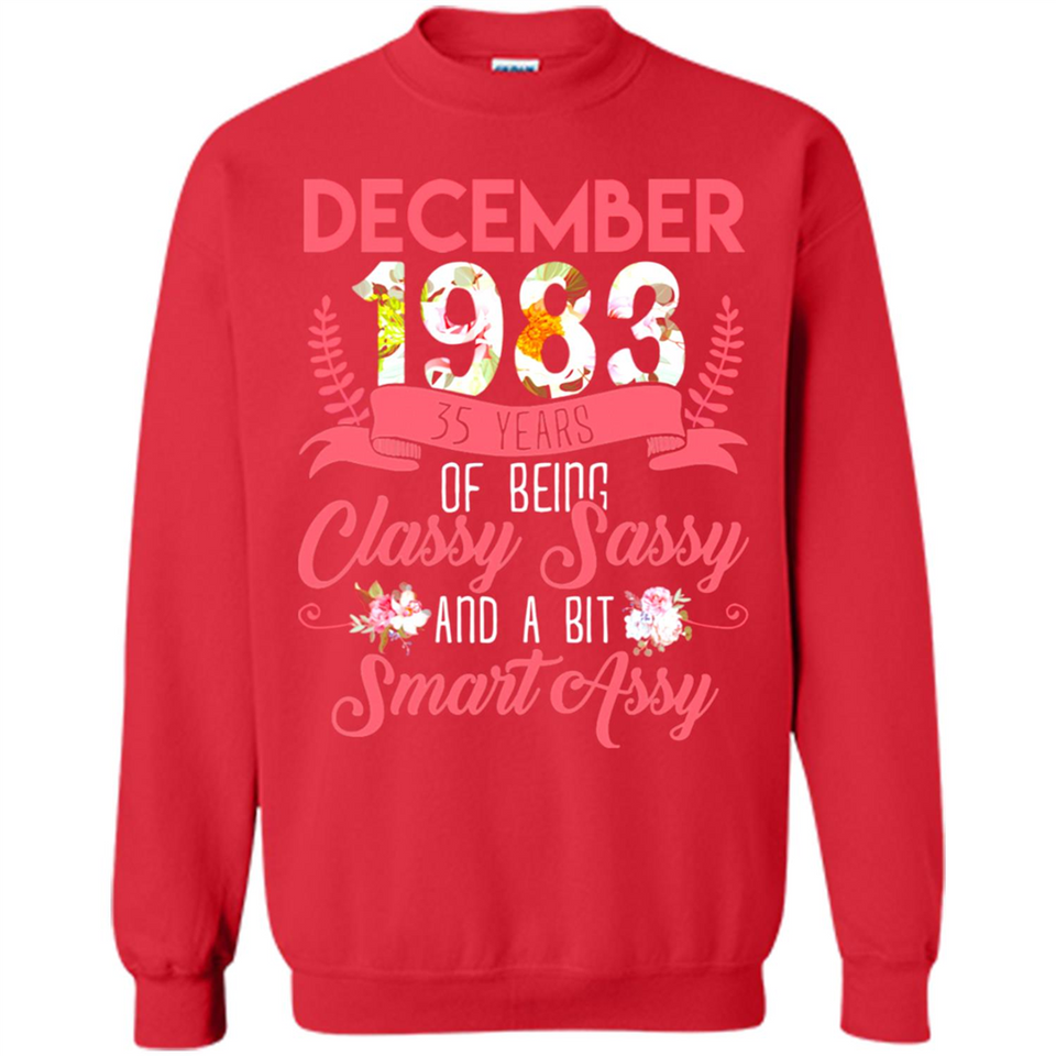 December 1983 35 Years Of Being Classy Sassy - Sweatshirt