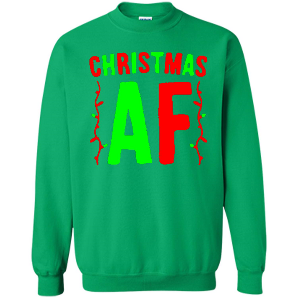 Christmas Ugly Sweater Christmas AF - Sweatshirt
