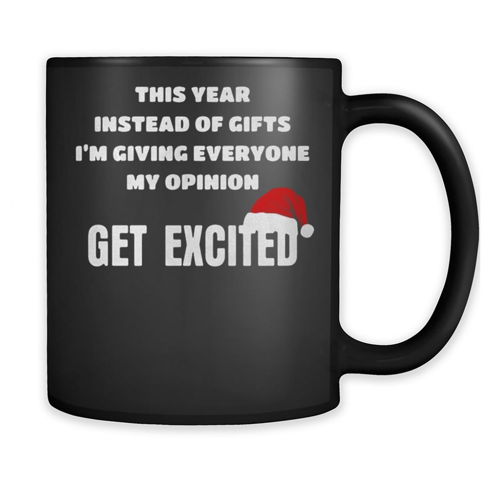 Christmas This Year Instead Of Gifts I’m Giving Everyone My Opinion Get Excited